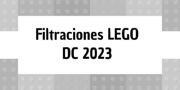 Filtraciones De Lego 2023 De Lego Dc