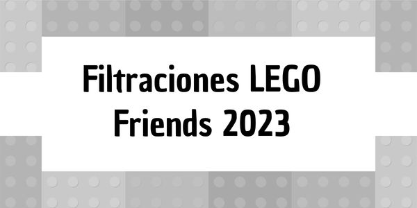 Filtraciones De Lego 2023 De Lego Friends